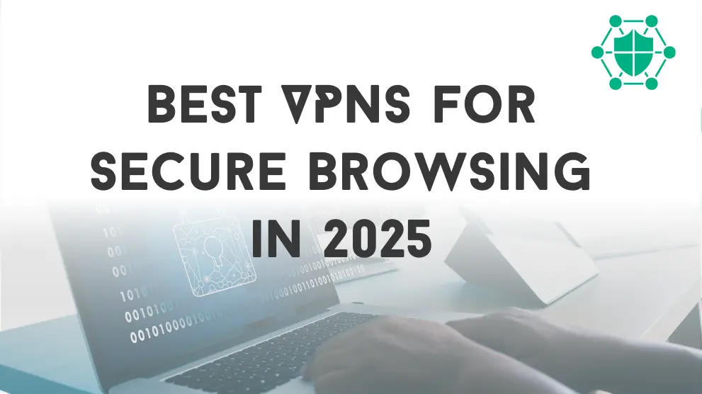 Best VPNs for Secure Browsing in 2025